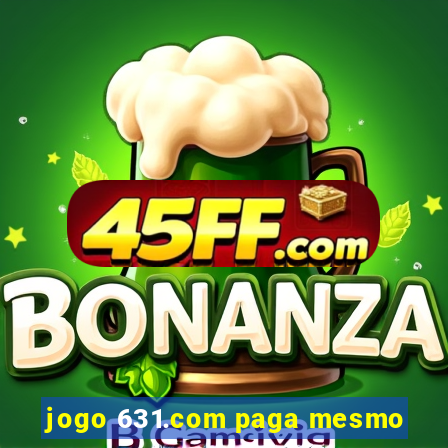 jogo 631.com paga mesmo